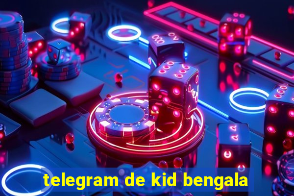 telegram de kid bengala